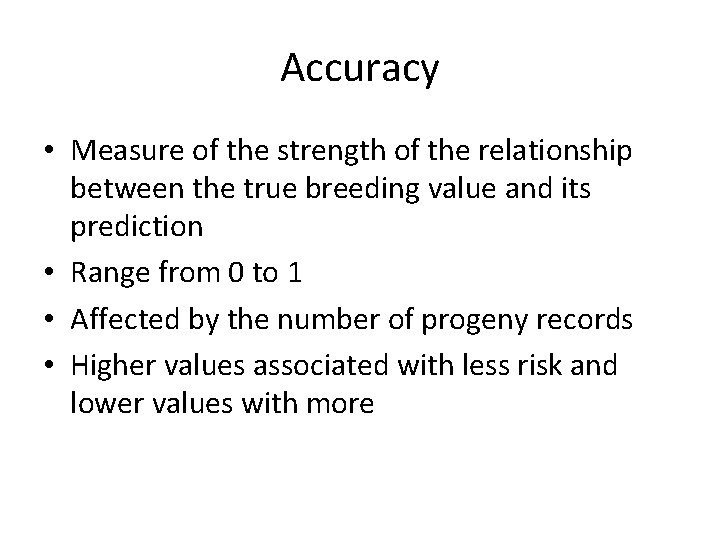 Accuracy • Measure of the strength of the relationship between the true breeding value
