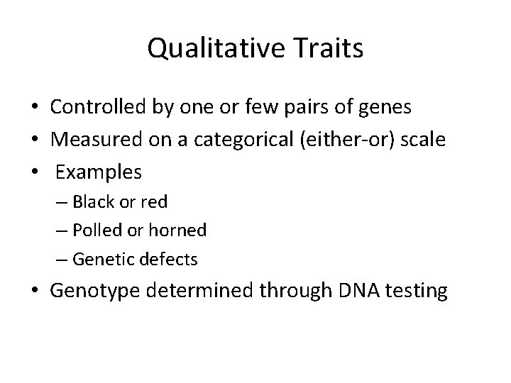 Qualitative Traits • Controlled by one or few pairs of genes • Measured on