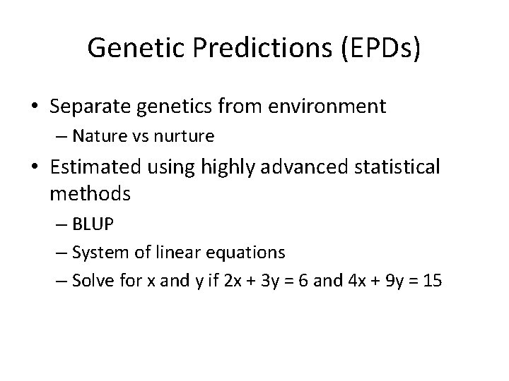 Genetic Predictions (EPDs) • Separate genetics from environment – Nature vs nurture • Estimated