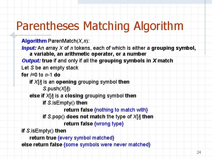 Parentheses Matching Algorithm Paren. Match(X, n): Input: An array X of n tokens, each