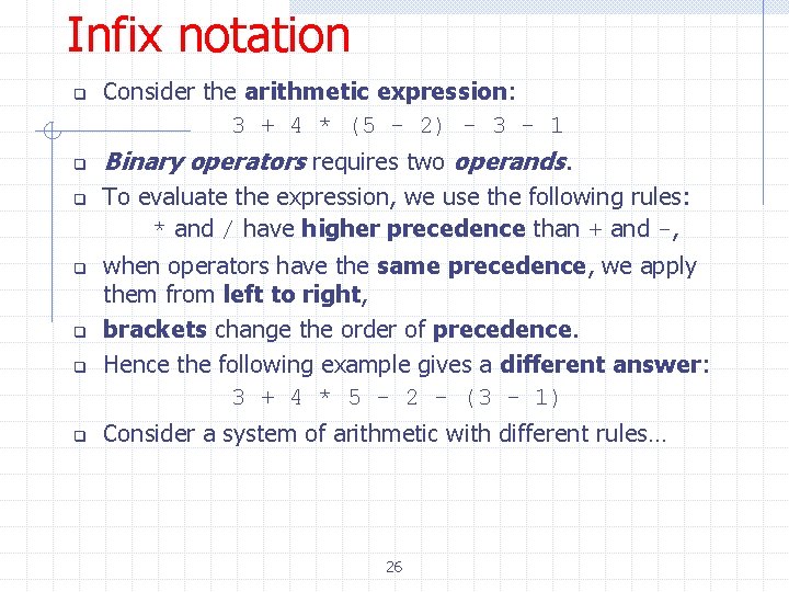 Infix notation q q q q Consider the arithmetic expression: 3 + 4 *