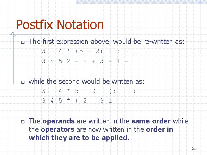 Postfix Notation q q q The first expression above, would be re-written as: 3