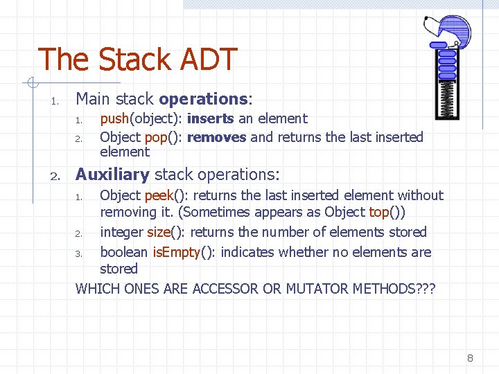 The Stack ADT 1. Main stack operations: 1. 2. push(object): inserts an element Object