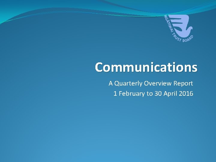 Communications A Quarterly Overview Report 1 February to 30 April 2016 