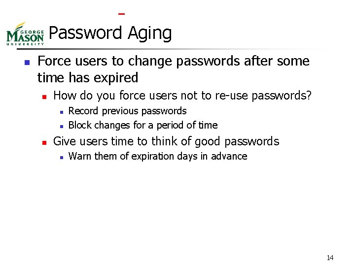  Password Aging n Force users to change passwords after some time has expired