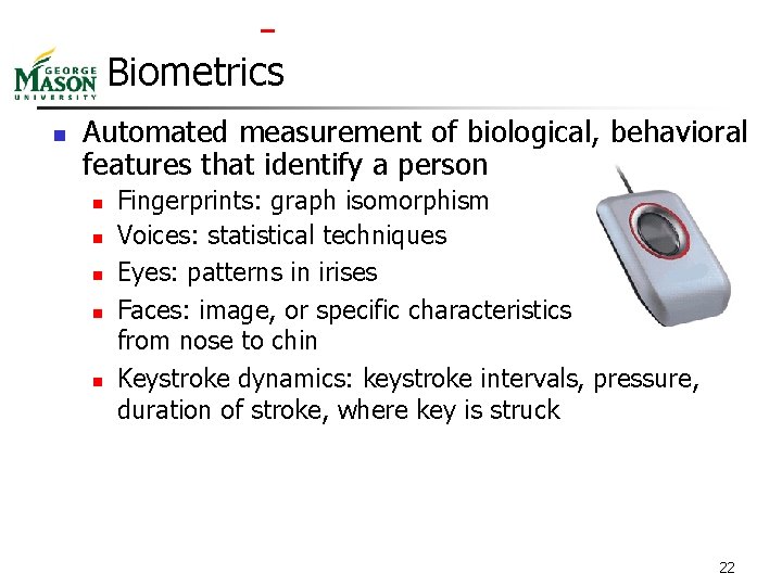  Biometrics n Automated measurement of biological, behavioral features that identify a person n