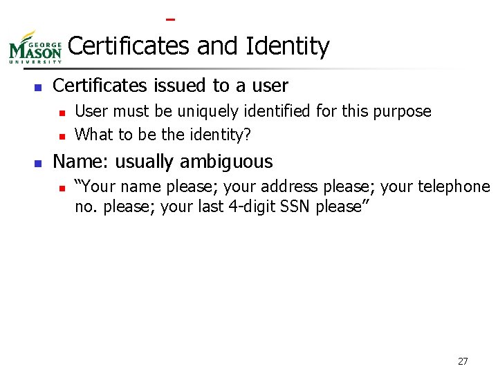  Certificates and Identity n Certificates issued to a user n n n User