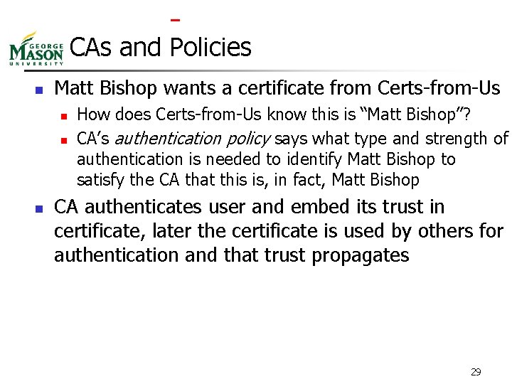  CAs and Policies n Matt Bishop wants a certificate from Certs-from-Us n n