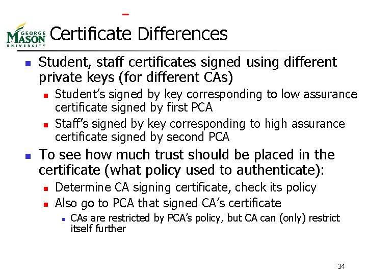  Certificate Differences n Student, staff certificates signed using different private keys (for different
