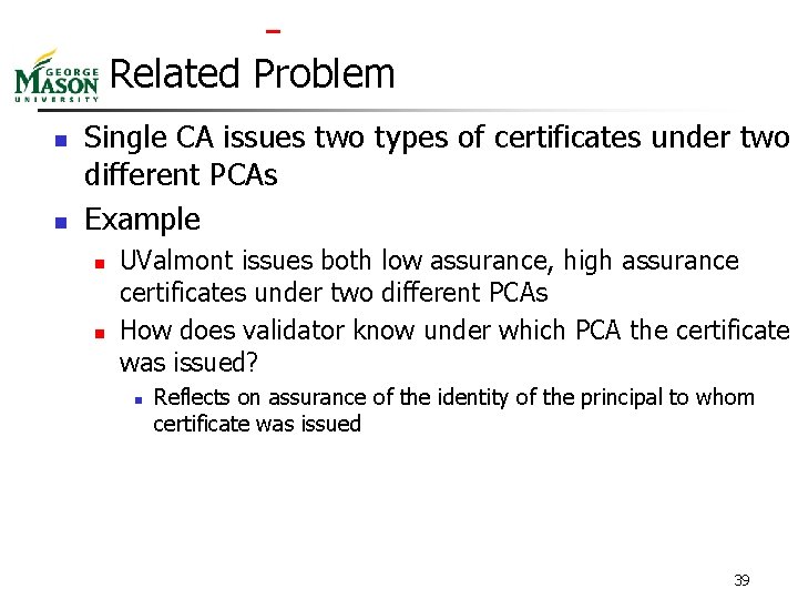  Related Problem n n Single CA issues two types of certificates under two