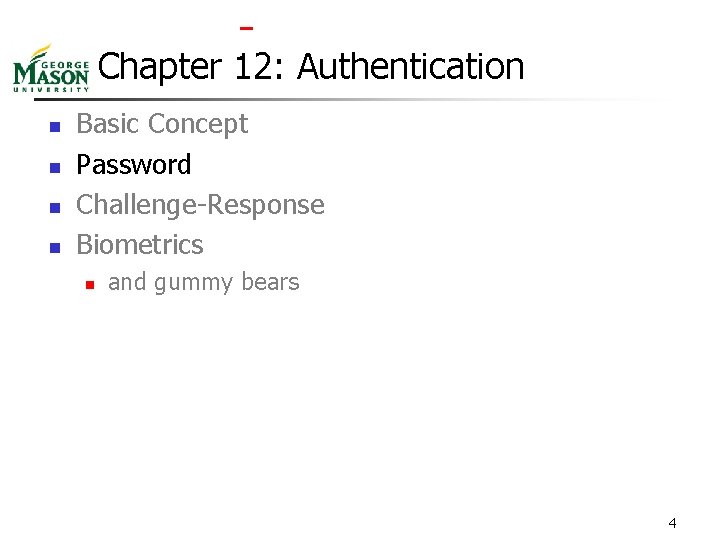  Chapter 12: Authentication n n Basic Concept Password Challenge-Response Biometrics n and gummy