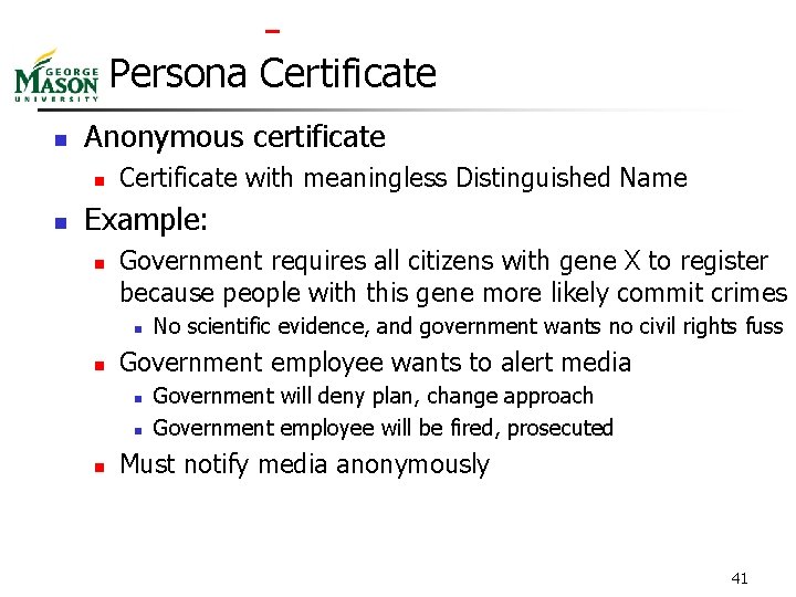  Persona Certificate n Anonymous certificate n n Certificate with meaningless Distinguished Name Example: