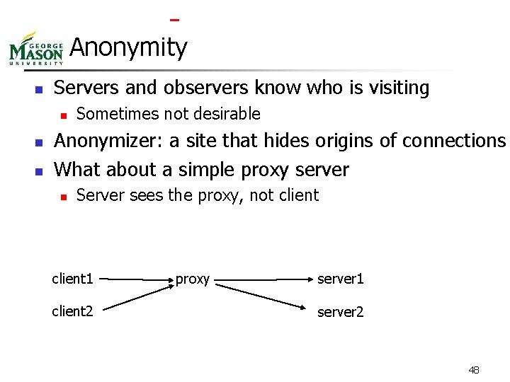  Anonymity n Servers and observers know who is visiting n n n Sometimes