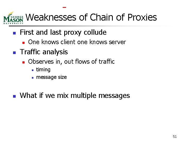  Weaknesses of Chain of Proxies n First and last proxy collude n n