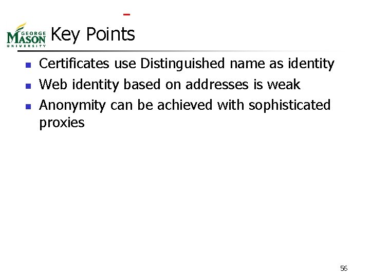  Key Points n n n Certificates use Distinguished name as identity Web identity