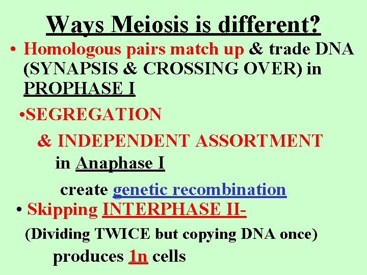 Ways Meiosis is different? • Homologous pairs match up & trade DNA (SYNAPSIS &