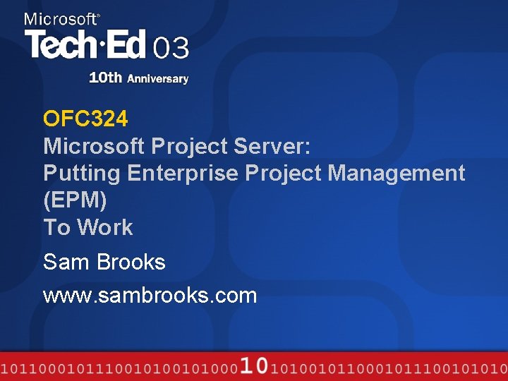 OFC 324 Microsoft Project Server: Putting Enterprise Project Management (EPM) To Work Sam Brooks