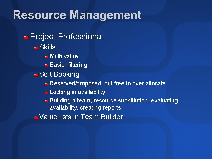 Resource Management Project Professional Skills Multi value Easier filtering Soft Booking Reserved/proposed, but free