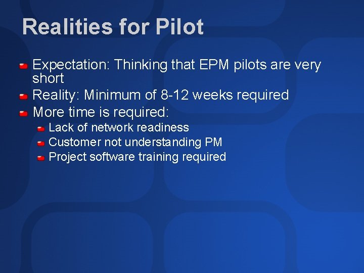 Realities for Pilot Expectation: Thinking that EPM pilots are very short Reality: Minimum of