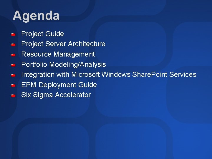 Agenda Project Guide Project Server Architecture Resource Management Portfolio Modeling/Analysis Integration with Microsoft Windows