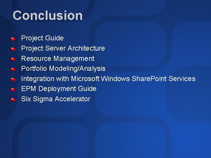 Conclusion Project Guide Project Server Architecture Resource Management Portfolio Modeling/Analysis Integration with Microsoft Windows