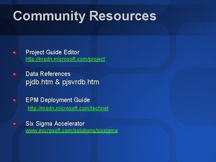 Community Resources Project Guide Editor http: //msdn. microsoft. com/project Data References pjdb. htm &