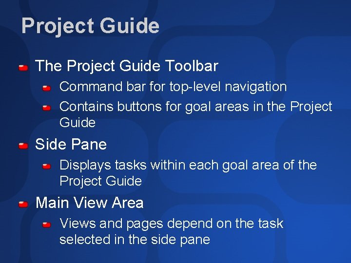 Project Guide The Project Guide Toolbar Command bar for top-level navigation Contains buttons for