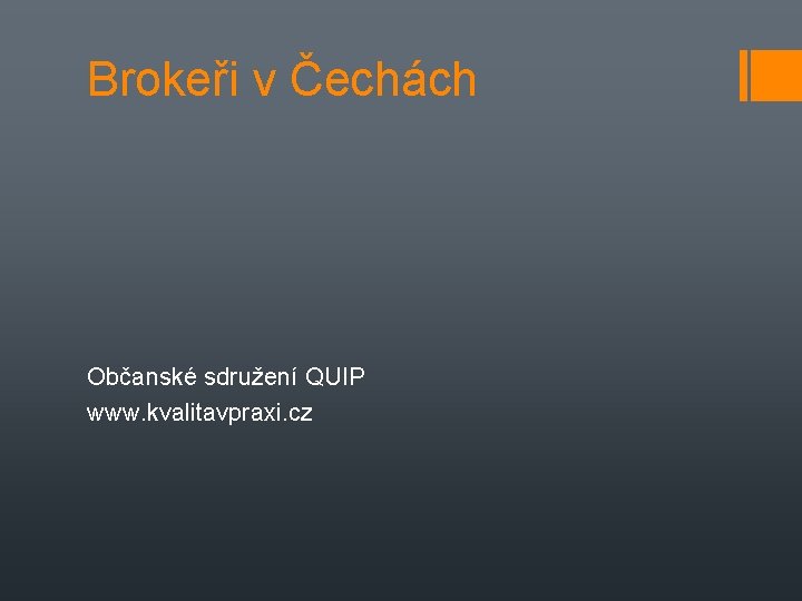 Brokeři v Čechách Občanské sdružení QUIP www. kvalitavpraxi. cz 