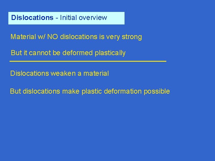 Dislocations - Initial overview Material w/ NO dislocations is very strong But it cannot