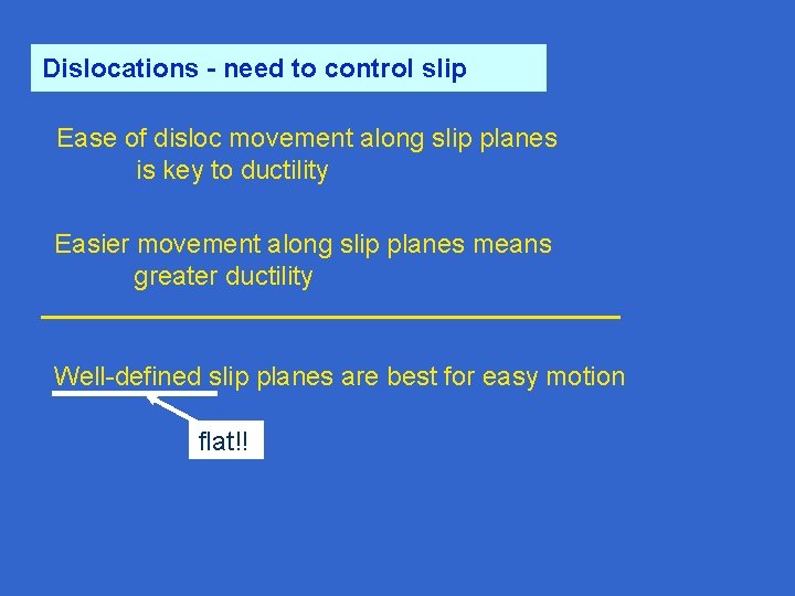 Dislocations - need to control slip Ease of disloc movement along slip planes is