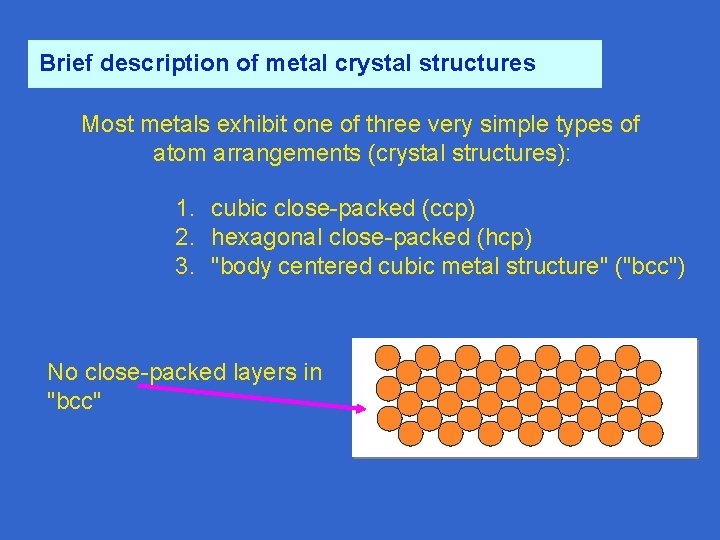 Brief description of metal crystal structures Most metals exhibit one of three very simple