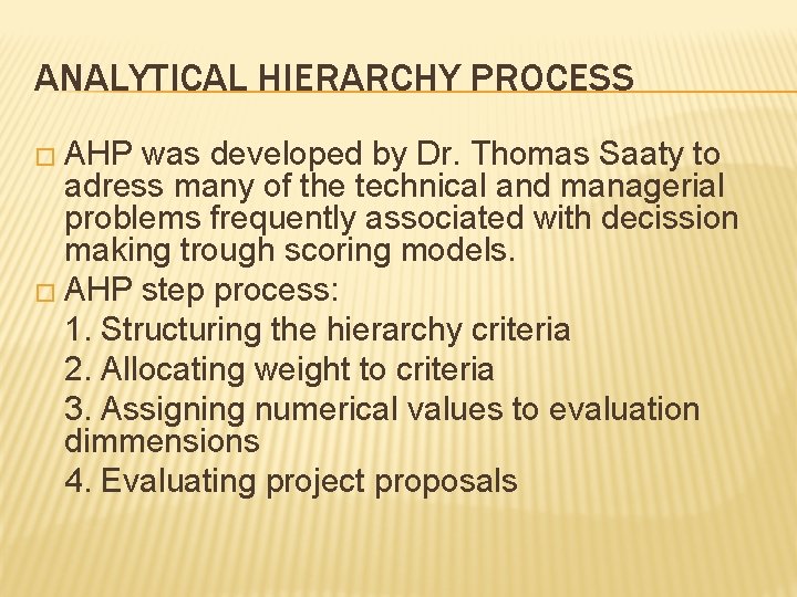 ANALYTICAL HIERARCHY PROCESS � AHP was developed by Dr. Thomas Saaty to adress many ANALYTICAL HIERARCHY PROCESS � AHP was developed by Dr. Thomas Saaty to adress many