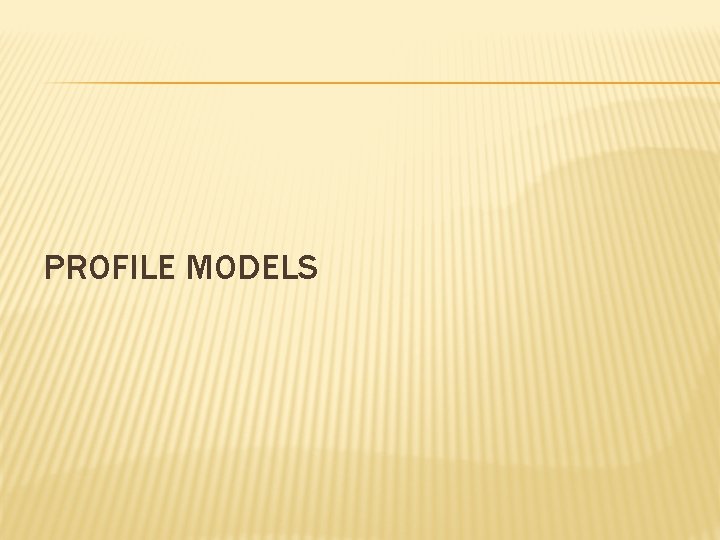PROFILE MODELS PROFILE MODELS