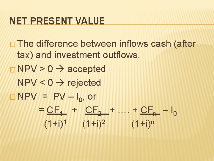 NET PRESENT VALUE � The difference between inflows cash (after tax) and investment outflows. NET PRESENT VALUE � The difference between inflows cash (after tax) and investment outflows.