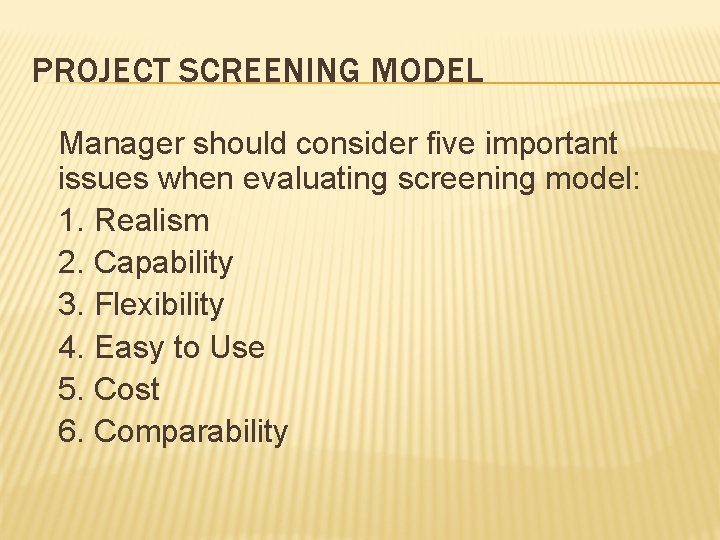 PROJECT SCREENING MODEL Manager should consider five important issues when evaluating screening model: 1. PROJECT SCREENING MODEL Manager should consider five important issues when evaluating screening model: 1.