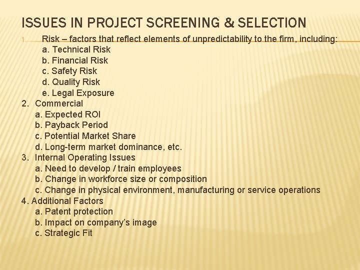 ISSUES IN PROJECT SCREENING & SELECTION Risk – factors that reflect elements of unpredictability ISSUES IN PROJECT SCREENING & SELECTION Risk – factors that reflect elements of unpredictability