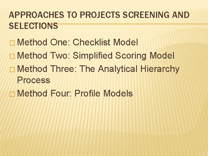 APPROACHES TO PROJECTS SCREENING AND SELECTIONS � Method One: Checklist Model � Method Two: APPROACHES TO PROJECTS SCREENING AND SELECTIONS � Method One: Checklist Model � Method Two: