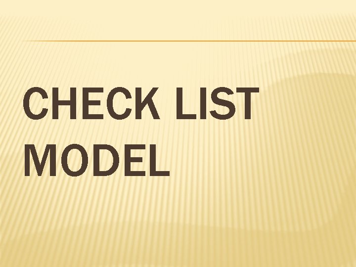 CHECK LIST MODEL CHECK LIST MODEL