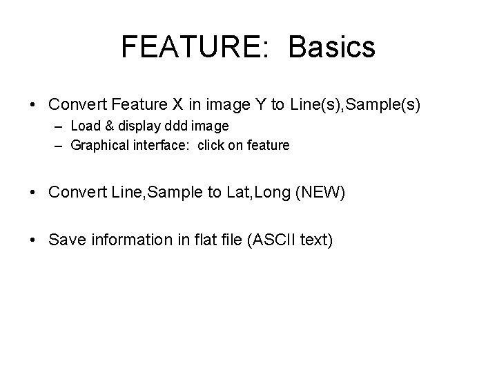 FEATURE: Basics • Convert Feature X in image Y to Line(s), Sample(s) – Load