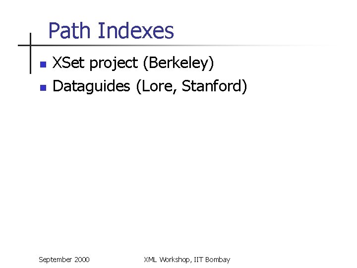 Path Indexes n n XSet project (Berkeley) Dataguides (Lore, Stanford) September 2000 XML Workshop,
