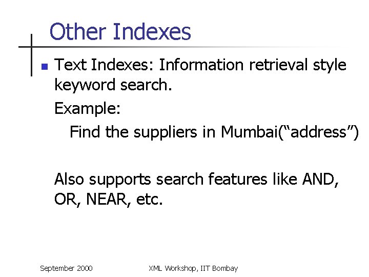 Other Indexes n Text Indexes: Information retrieval style keyword search. Example: Find the suppliers