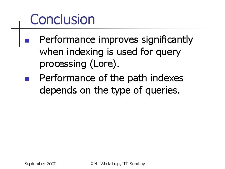 Conclusion n n Performance improves significantly when indexing is used for query processing (Lore).