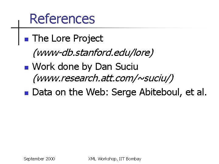 References n The Lore Project (www-db. stanford. edu/lore) n Work done by Dan Suciu