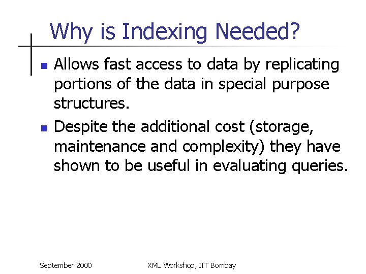 Why is Indexing Needed? n n Allows fast access to data by replicating portions