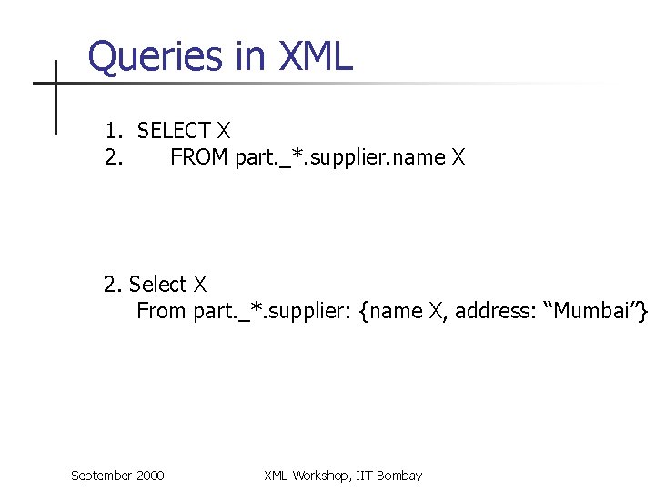 Queries in XML 1. SELECT X 2. FROM part. _*. supplier. name X 2.