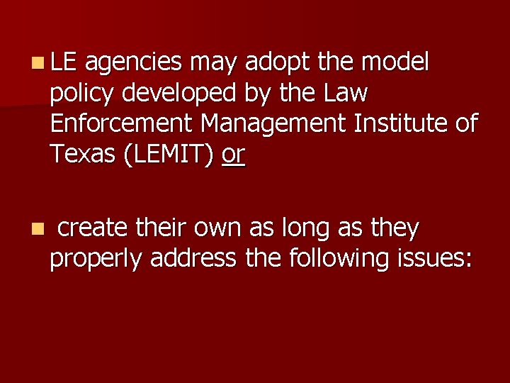 n LE agencies may adopt the model policy developed by the Law Enforcement Management