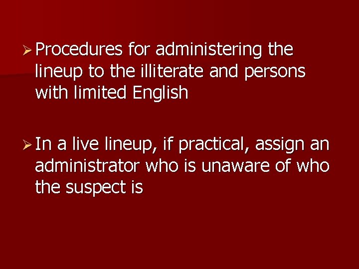 Ø Procedures for administering the lineup to the illiterate and persons with limited English