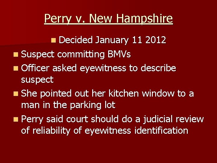 Perry v. New Hampshire n Decided January 11 2012 n Suspect committing BMVs n
