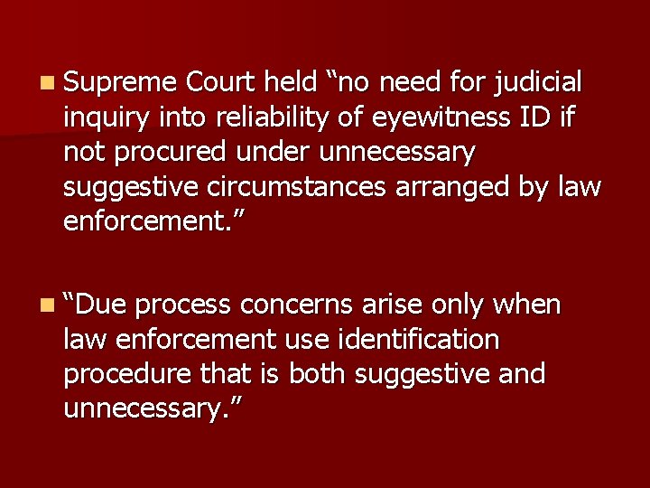 n Supreme Court held “no need for judicial inquiry into reliability of eyewitness ID