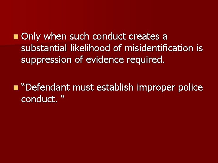 n Only when such conduct creates a substantial likelihood of misidentification is suppression of